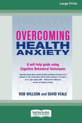 Overcoming Health Anxiety: A self-help guide using Cognitive Behavioral Techniques (16pt Large Print Edition) - Rob Willson,David Veale - cover