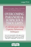 Overcoming Paranoid & Suspicious Thoughts (16pt Large Print Edition) - Daniel Freeman,Jason Freeman,Philippa Garety - cover