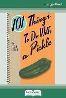 101 Things to do with a Pickle (16pt Large Print Edition) - Eliza Cross - cover