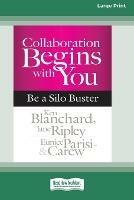 Collaboration Begins with You: Be a Silo Buster (16pt Large Print Edition) - Ken Blanchard,Jane Ripley,Eunice Parisi-Carew - cover