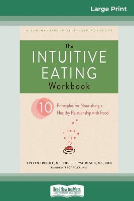 The Intuitive Eating Workbook: Ten Principles for Nourishing a Healthy Relationship with Food (16pt Large Print Edition) - Evelyn Tribole - cover