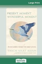 Present Moment Wonderful Moment: Mindfulness Verses For Daily Living (16pt Large Print Edition)