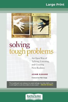 Solving Tough Problems: An Open Way of Talking, Listening, and Creating New Realities (16pt Large Print Edition) - Adam Kahane - cover