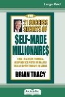 The 21 Success Secrets of Self-Made Millionaires: How to Achieve Financial Independence Faster and Easier than You Ever Thought Possible (16pt Large Print Edition)