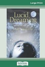 Lucid Dreaming: A Concise Guide to Awakening in Your Dreams and in Your Life (16pt Large Print Edition)