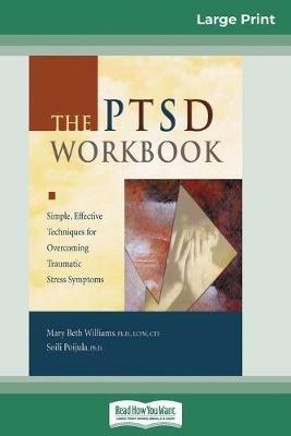 The PTSD Workbook: Simple, Effective Techniques for Overcoming Traumatic Stress Symptoms (16pt Large Print Edition) - Mary Bet Williams - cover