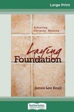 Laying the Foundation: Achieving Christian Maturity (16pt Large Print Edition)