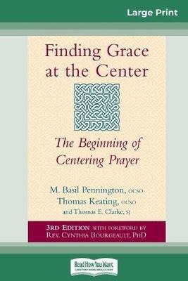 Finding Grace at the Center: The Beginning of Centering Prayer (16pt Large Print Edition) - M Basil Pennington,Thomas Keating,Thomas E Clarke - cover