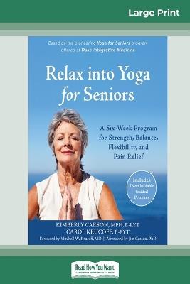 Relax into Yoga for Seniors: A Six-Week Program for Strength, Balance, Flexibility, and Pain Relief (16pt Large Print Edition) - Kimberly Carson - cover