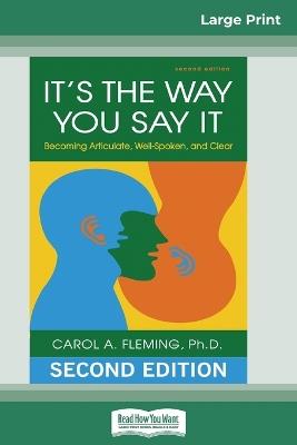 It's the Way You Say It: Becoming Articulate, Well-spoken, and Clear (16pt Large Print Edition) - Carol a Fleming - cover