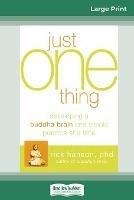 Just One Thing: Developing a Buddha Brain One Simple Practice at a Time (16pt Large Print Edition) - Rick Hanson - cover