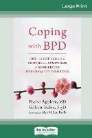 Coping with BPD: DBT and CBT Skills to Soothe the Symptoms of Borderline Personality Disorder (16pt Large Print Edition)