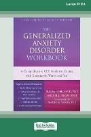 The Generalized Anxiety Disorder Workbook: A Comprehensive CBT Guide for Coping with Uncertainty, Worry, and Fear [Standard Large Print 16 Pt Edition] - Melisa Robichaud,Michel J Dugas - cover
