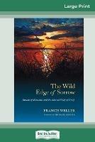 The Wild Edge of Sorrow: Rituals of Renewal and the Sacred Work of Grief (16pt Large Print Edition) - Francis Weller - cover