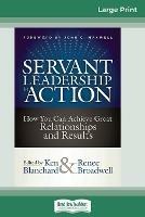 Servant Leadership in Action: How You Can Achieve Great Relationships and Results (16pt Large Print Edition) - Ken Blanchard,Renee Broadwell - cover