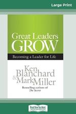 Great Leaders Grow: Becoming a Leader for Life (16pt Large Print Edition)