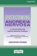 Overcoming Anorexia Nervosa (16pt Large Print Edition)