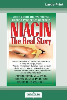 Niacin: The Real Story: Learn about the Wonderful Healing Properties of Niacin (16pt Large Print Edition) - Hoffer,Andrew W Saul,Harold D Foster - cover