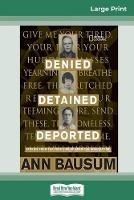 Denied, Detained, Deported: Stories from the Dark Side of American Immigration (16pt Large Print Edition) - Ann Bausum - cover