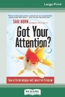 Got Your Attention?: How to Create Intrigue and Connect with Anyone (16pt Large Print Edition) - Sam Horn - cover