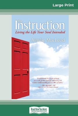 The Instruction: Living the Life Your Soul Intended (16pt Large Print Edition) - Ainslie MacLeod - cover