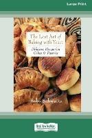 The Lost Art of Baking with Yeast & Pastries: Delicious Hungarian Cakes [Standard Large Print 16 Pt Edition]
