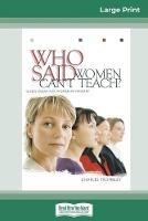 Who Said Women Can't Teach (16pt Large Print Edition) - Charles Trombley - cover