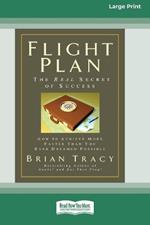 Flight Plan: How to Achieve More, Faster Than You Ever Dreamed Possible (16pt Large Print Edition)