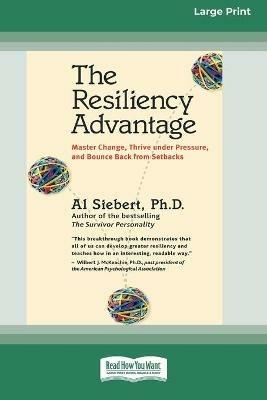 The Resiliency Advantage: Master Change, Thrive Under Pressure, and Bounce Back from Setbacks (16pt Large Print Edition) - Al Siebert - cover