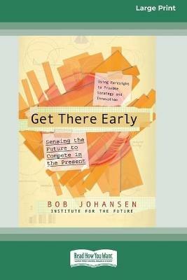 Get There Early (16pt Large Print Edition) - Bob Johansen,Institute for the Future - cover
