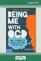 Being Me with OCD: How i Learned to Obsess less and Live my Life (16pt Large Print Edition) - Alison Dotson - cover