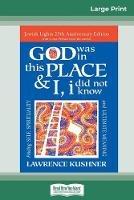 God was in this place & I, I did not know: Finding Self, Spirituality and Ultimate Meaning (16pt Large Print Edition) - Lawrence Kushner - cover