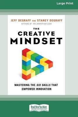 The Creative Mindset: Mastering the Six Skills That Empower Innovation (16pt Large Print Edition) - Jeff Degraff,Staney Degraff - cover