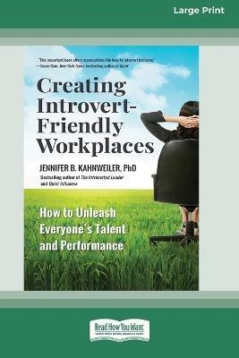 Creating Introvert-Friendly Workplaces: How to Unleash Everyone's Talent and Performance (16pt Large Print Edition) - Jennifer Kahnweiler - cover