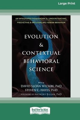 Evolution and Contextual Behavioral Science: An Integrated Framework for Understanding, Predicting, and Influencing Human Behavior [16pt Large Print Edition] - David Sloan Wilson,Steven C Hayes - cover