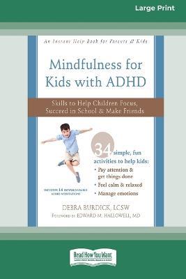 Mindfulness for Kids with ADHD: Skills to Help Children Focus, Succeed in School, and Make Friends (16pt Large Print Edition) - Debra Burdick - cover