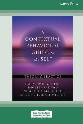 A Contextual Behavioral Guide to the Self: Theory and Practice (16pt Large Print Edition) - Louise McHugh,Ian Stewart,Priscilla Almada - cover