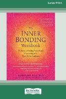 The Inner Bonding Workbook: Six Steps to Healing Yourself and Connecting with Your Divine Guidance (16pt Large Print Edition) - Margaret Paul - cover