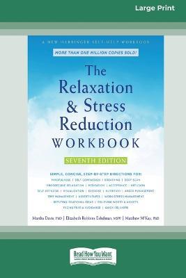 The Relaxation and Stress Reduction Workbook (16pt Large Print Edition) - Martha Davis,Elizabeth Robbins Eshelman,Matthew McKay - cover