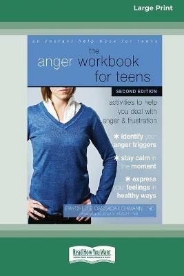 The Anger Workbook for Teens: Activities to Help You Deal with Anger and Frustration (16pt Large Print Edition) - Raychelle Cassada Lohmann - cover
