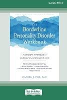 The Borderline Personality Disorder Workbook: An Integrative Program to Understand and Manage Your BPD (16pt Large Print Edition) - Daniel J Fox - cover