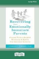 Recovering from Emotionally Immature Parents: Practical Tools to Establish Boundaries and Reclaim Your Emotional Autonomy (16pt Large Print Edition) - Lindsay C Gibson - cover