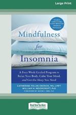 Mindfulness for Insomnia: A Four-Week Guided Program to Relax Your Body, Calm Your Mind, and Get the Sleep You Need (16pt Large Print Edition)