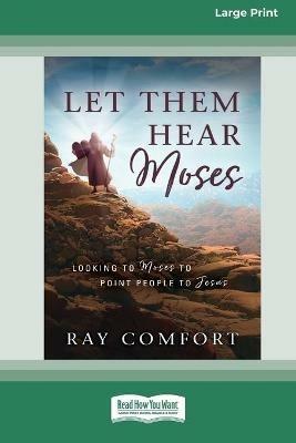 Let Them Hear Moses: Looking to Moses to Point People to Jesus (16pt Large Print Edition) - Ray Comfort - cover