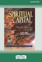 Spiritual Capital: Wealth We Can Live by [Standard Large Print 16 Pt Edition]