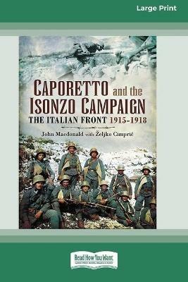 Caporetto and Isonzo Campaign: The Italian Front 1915-1918 (16pt Large Print Edition) - John MacDonald,Zeljko Cimpric - cover