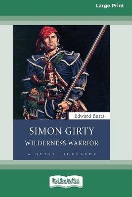 Simon Girty: Wilderness Warrior (16pt Large Print Edition) - Edward Butts - cover