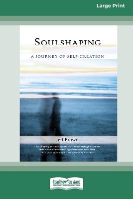 SoulShaping: A Journey of Self-Creation (16pt Large Print Edition) - Jeff Brown - cover