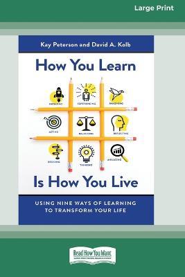 How You Learn Is How You Live: Using Nine Ways of Learning to Transform Your Life (16pt Large Print Edition) - Kay Peterson,David a Kolb - cover