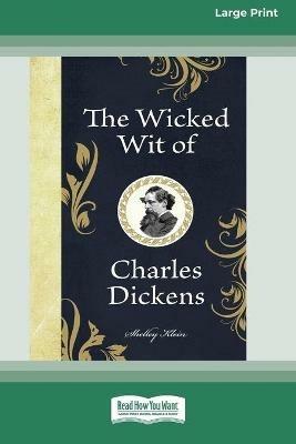 The Wicked Wit of Charles Dickens (16pt Large Print Edition) - Shelley Klein - cover